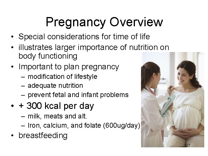 Pregnancy Overview • Special considerations for time of life • illustrates larger importance of