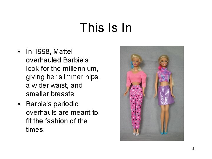 This Is In • In 1998, Mattel overhauled Barbie’s look for the millennium, giving