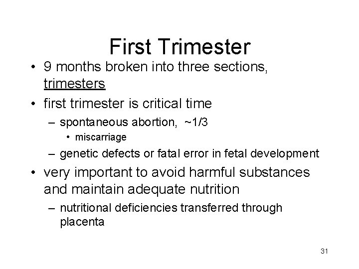First Trimester • 9 months broken into three sections, trimesters • first trimester is