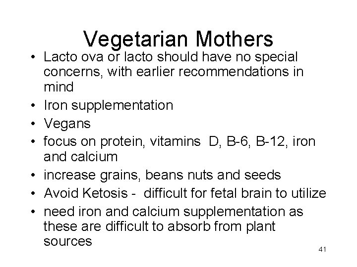 Vegetarian Mothers • Lacto ova or lacto should have no special concerns, with earlier