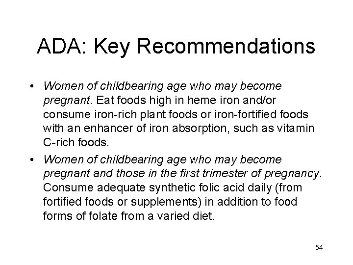 ADA: Key Recommendations • Women of childbearing age who may become pregnant. Eat foods