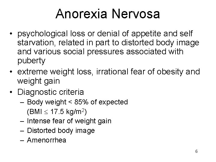 Anorexia Nervosa • psychological loss or denial of appetite and self starvation, related in