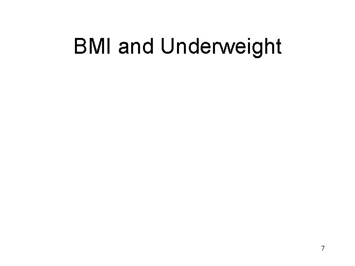 BMI and Underweight 7 