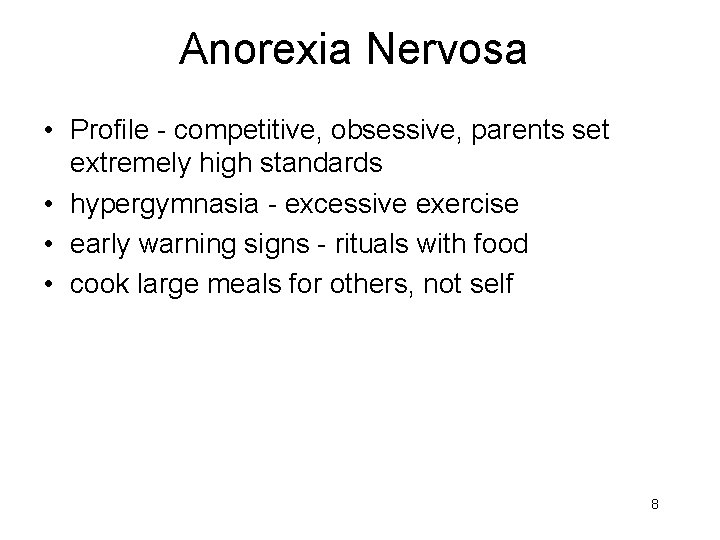 Anorexia Nervosa • Profile - competitive, obsessive, parents set extremely high standards • hypergymnasia