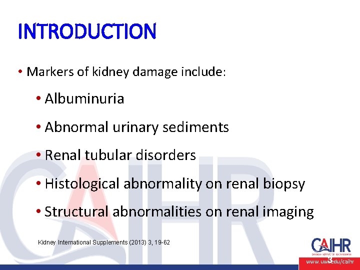 INTRODUCTION • Markers of kidney damage include: • Albuminuria • Abnormal urinary sediments •