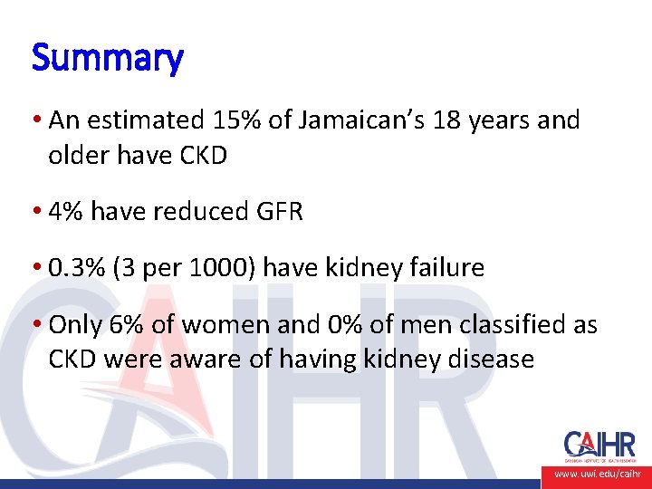 Summary • An estimated 15% of Jamaican’s 18 years and older have CKD •