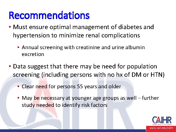 Recommendations • Must ensure optimal management of diabetes and hypertension to minimize renal complications