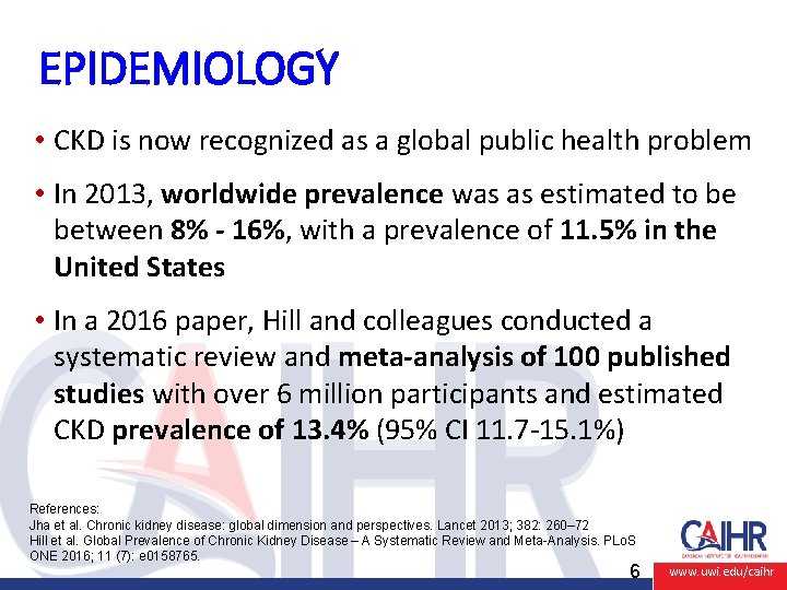 EPIDEMIOLOGY • CKD is now recognized as a global public health problem • In