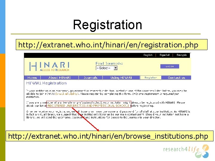 Registration http: //extranet. who. int/hinari/en/registration. php http: //extranet. who. int/hinari/en/browse_institutions. php 