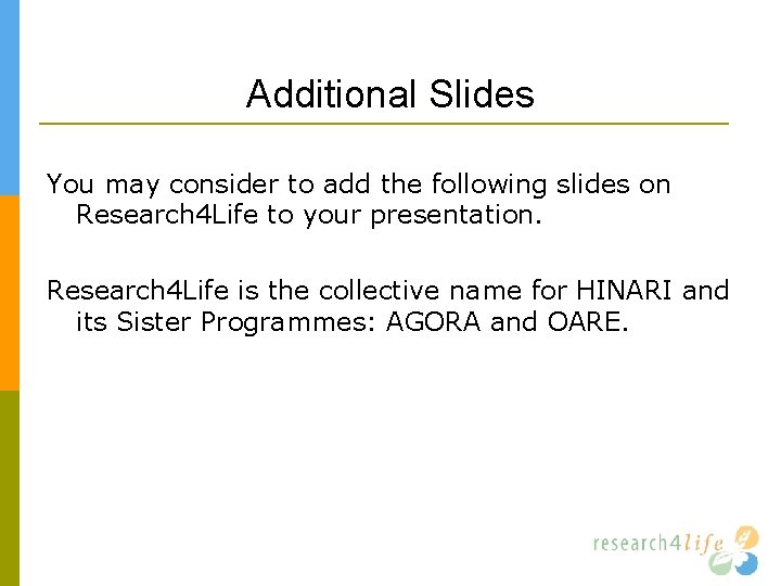 Additional Slides You may consider to add the following slides on Research 4 Life