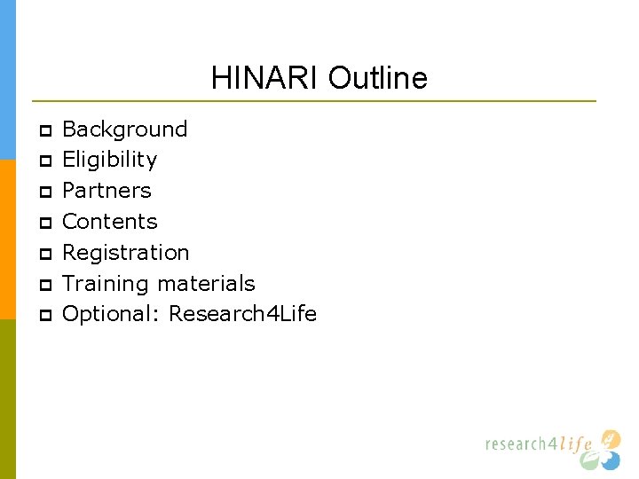 HINARI Outline Background Eligibility Partners Contents Registration Training materials Optional: Research 4 Life 