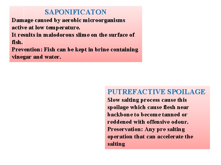 SAPONIFICATON Damage caused by aerobic microorganisms active at low temperature. It results in malodorous