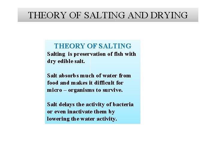 THEORY OF SALTING AND DRYING THEORY OF SALTING Salting is preservation of fish with