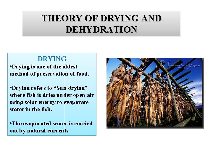 THEORY OF DRYING AND DEHYDRATION DRYING • Drying is one of the oldest method