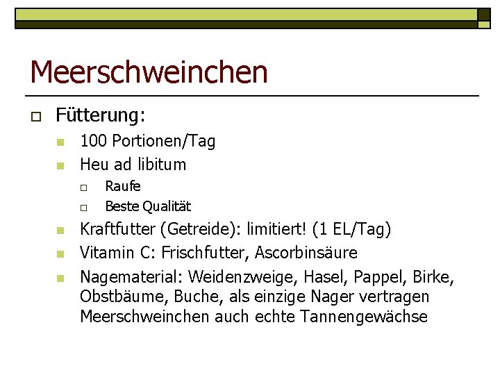Meerschweinchen o Fütterung: n n 100 Portionen/Tag Heu ad libitum o o n n