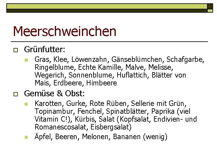 Meerschweinchen o Grünfutter: n o Gras, Klee, Löwenzahn, Gänseblümchen, Schafgarbe, Ringelblume, Echte Kamille, Malve,