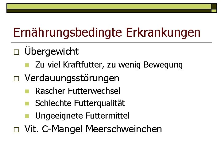 Ernährungsbedingte Erkrankungen o Übergewicht n o Verdauungsstörungen n o Zu viel Kraftfutter, zu wenig
