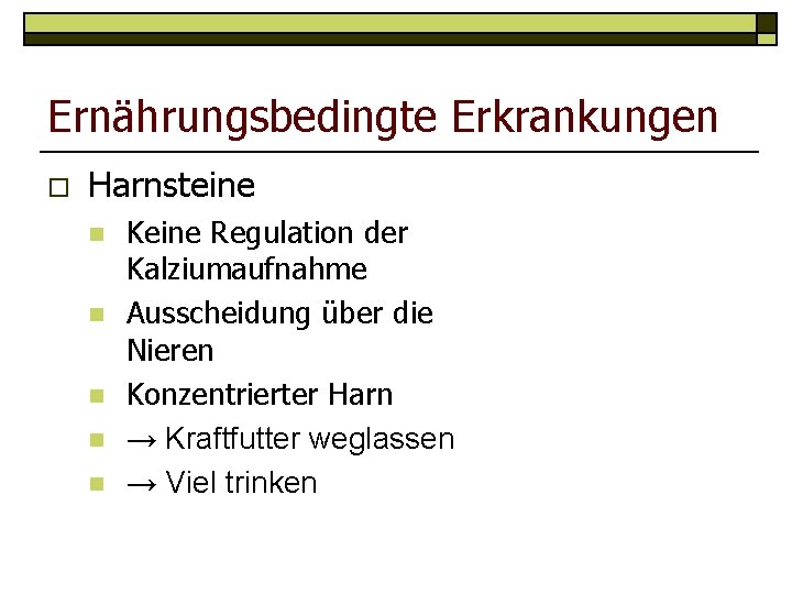 Ernährungsbedingte Erkrankungen o Harnsteine n n n Keine Regulation der Kalziumaufnahme Ausscheidung über die