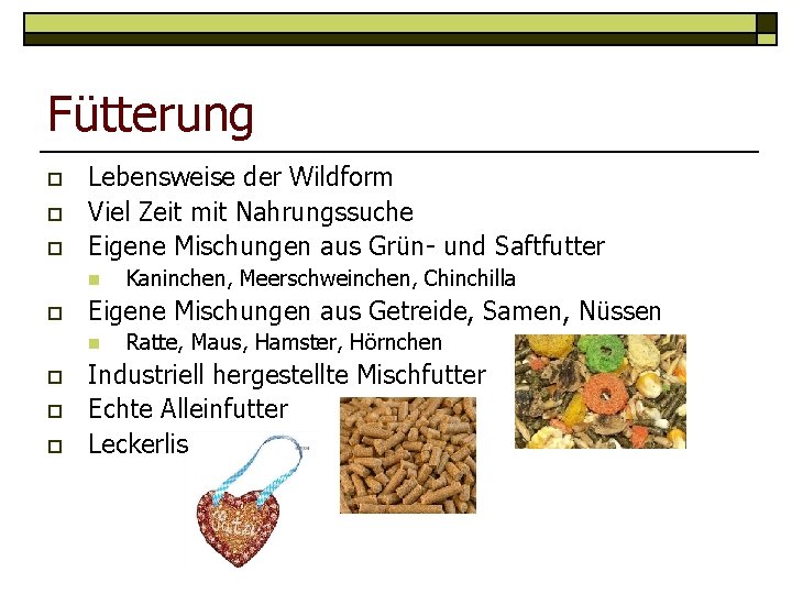 Fütterung o o o Lebensweise der Wildform Viel Zeit mit Nahrungssuche Eigene Mischungen aus