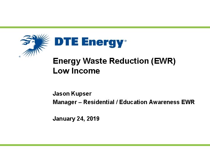 Energy Waste Reduction (EWR) Low Income Jason Kupser Manager – Residential / Education Awareness