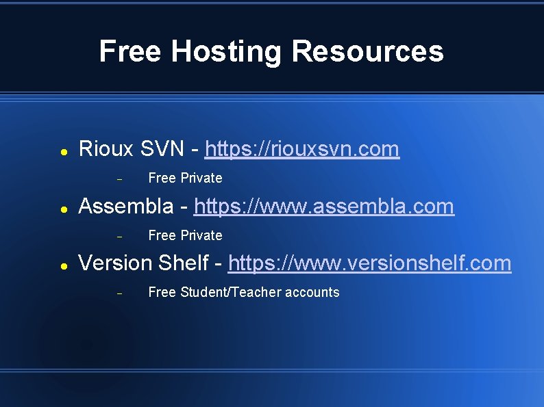 Free Hosting Resources Rioux SVN - https: //riouxsvn. com Assembla - https: //www. assembla.