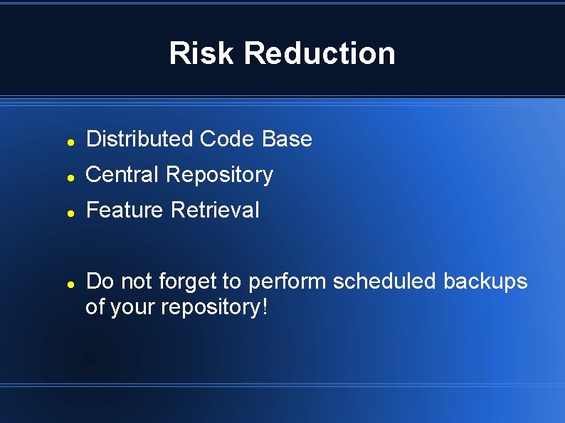 Risk Reduction Distributed Code Base Central Repository Feature Retrieval Do not forget to perform