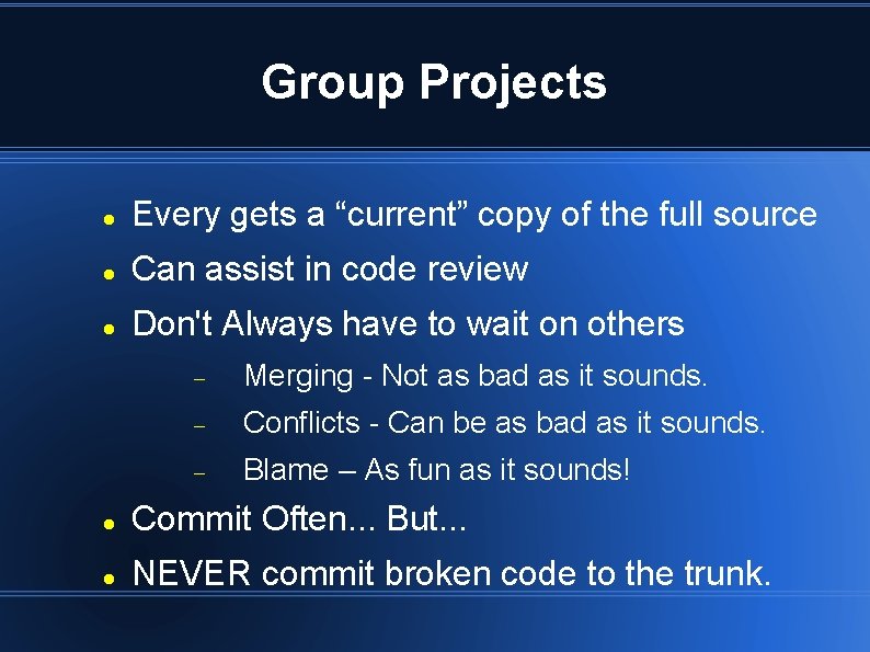 Group Projects Every gets a “current” copy of the full source Can assist in