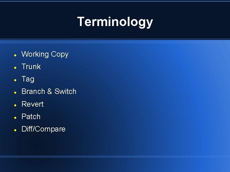 Terminology Working Copy Trunk Tag Branch & Switch Revert Patch Diff/Compare 