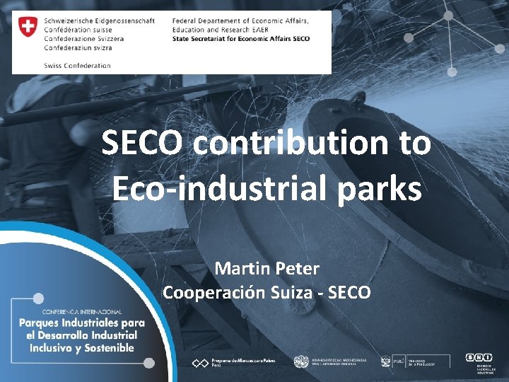 SECO contribution to Eco-industrial parks Martin Peter Cooperación Suiza - SECO 