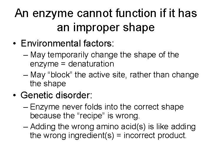 An enzyme cannot function if it has an improper shape • Environmental factors: –