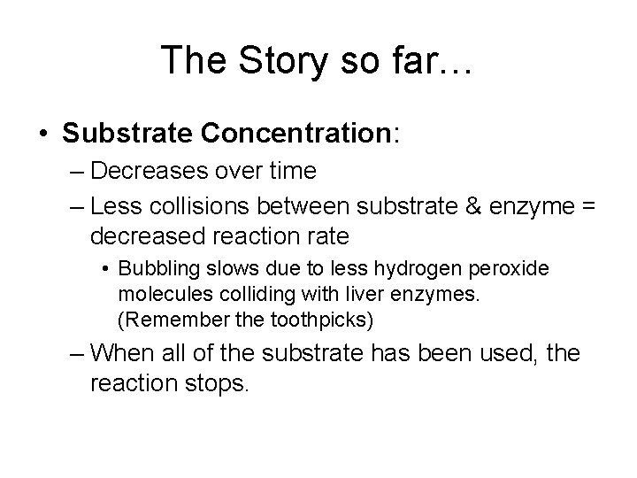 The Story so far… • Substrate Concentration: – Decreases over time – Less collisions