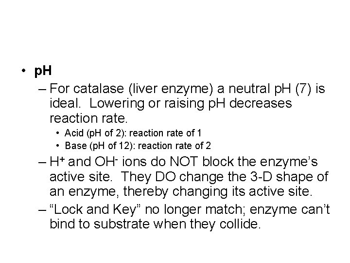  • p. H – For catalase (liver enzyme) a neutral p. H (7)