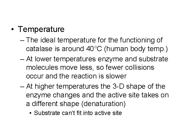  • Temperature – The ideal temperature for the functioning of catalase is around