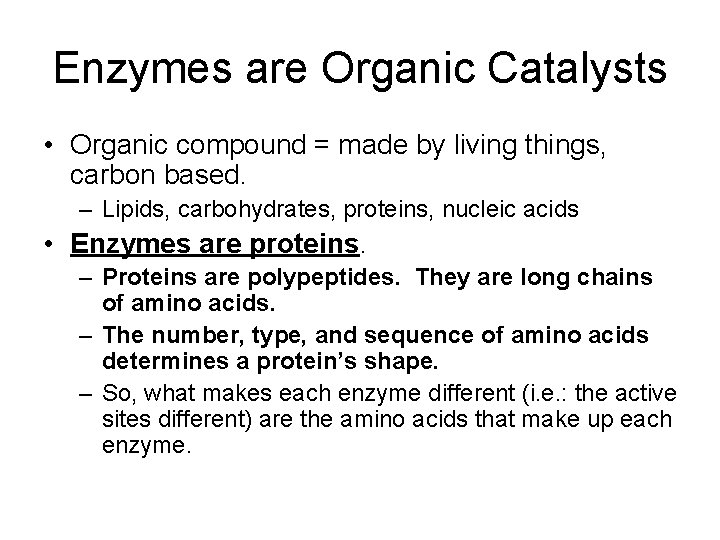 Enzymes are Organic Catalysts • Organic compound = made by living things, carbon based.