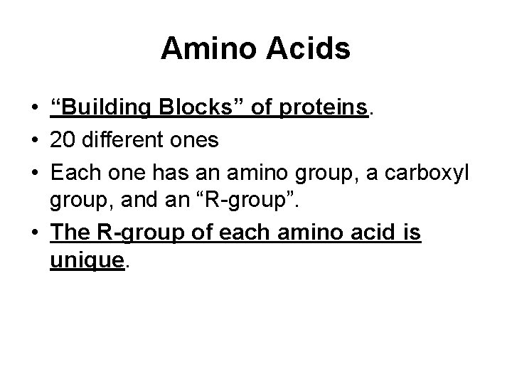 Amino Acids • “Building Blocks” of proteins. • 20 different ones • Each one