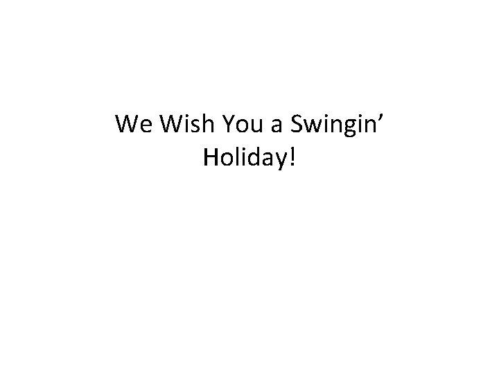 We Wish You a Swingin’ Holiday! 
