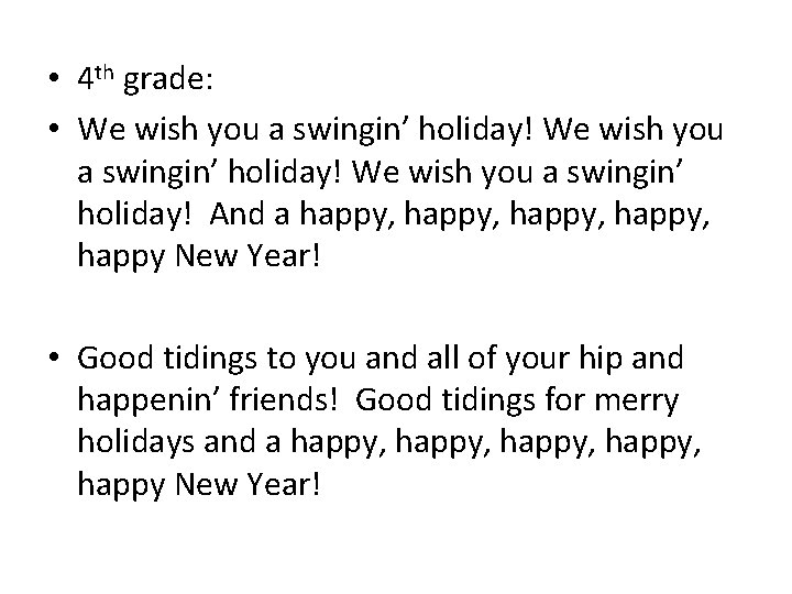  • 4 th grade: • We wish you a swingin’ holiday! And a