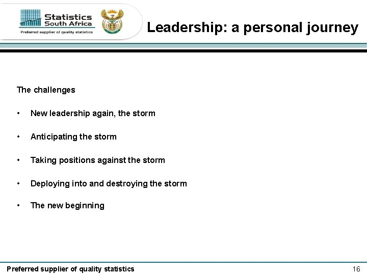 Leadership: a personal journey The challenges • New leadership again, the storm • Anticipating
