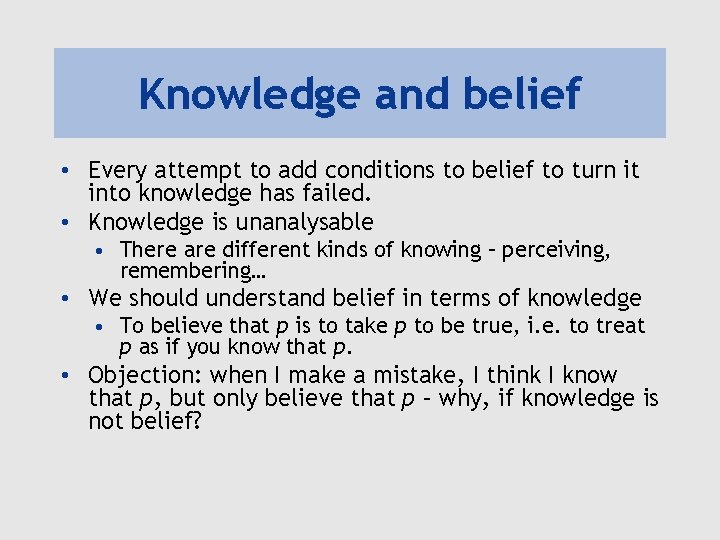 Knowledge and belief • Every attempt to add conditions to belief to turn it