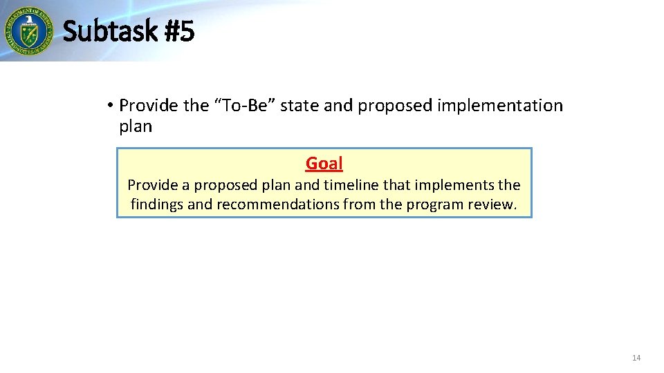 Subtask #5 • Provide the “To-Be” state and proposed implementation plan Goal Provide a