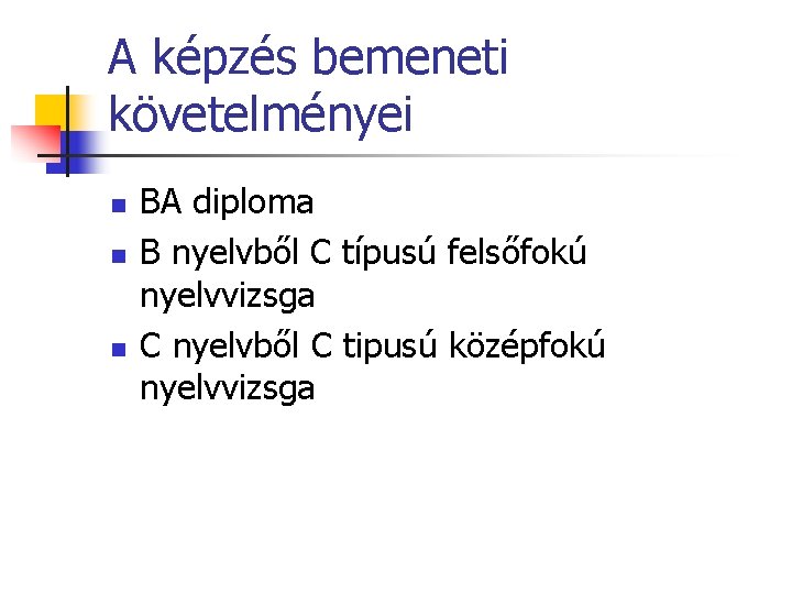 A képzés bemeneti követelményei n n n BA diploma B nyelvből C típusú felsőfokú