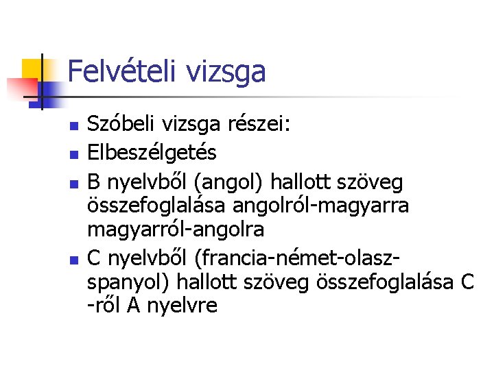 Felvételi vizsga n n Szóbeli vizsga részei: Elbeszélgetés B nyelvből (angol) hallott szöveg összefoglalása