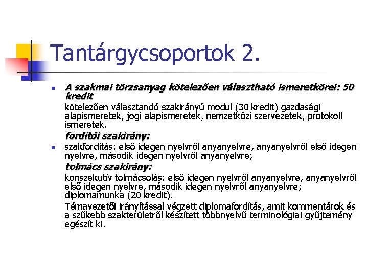 Tantárgycsoportok 2. n A szakmai törzsanyag kötelezően választható ismeretkörei: 50 kredit kötelezően választandó szakirányú