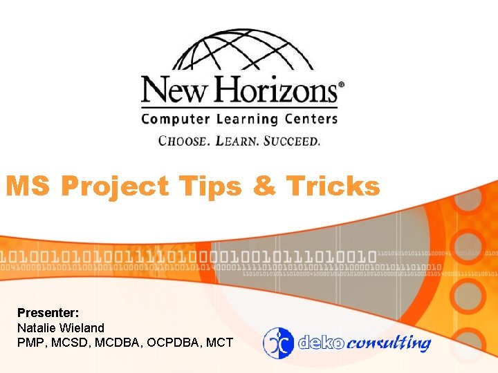 MS Project Tips & Tricks Presenter: Natalie Wieland PMP, MCSD, MCDBA, OCPDBA, MCT 