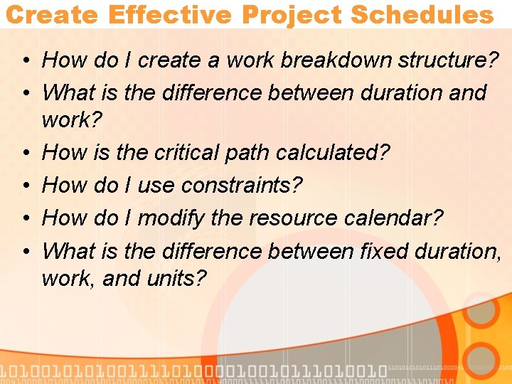 Create Effective Project Schedules • How do I create a work breakdown structure? •