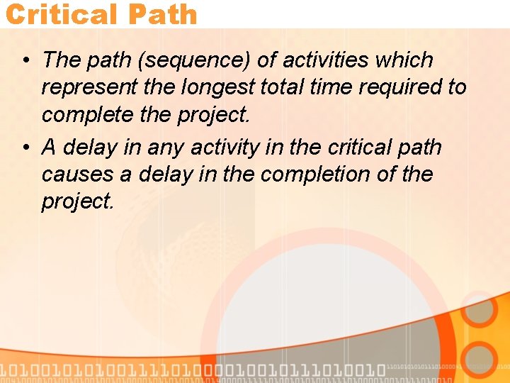 Critical Path • The path (sequence) of activities which represent the longest total time