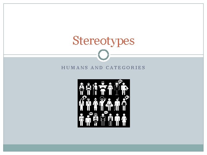 Stereotypes HUMANS AND CATEGORIES 