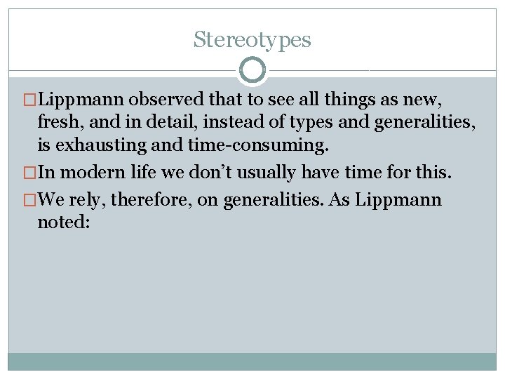 Stereotypes �Lippmann observed that to see all things as new, fresh, and in detail,