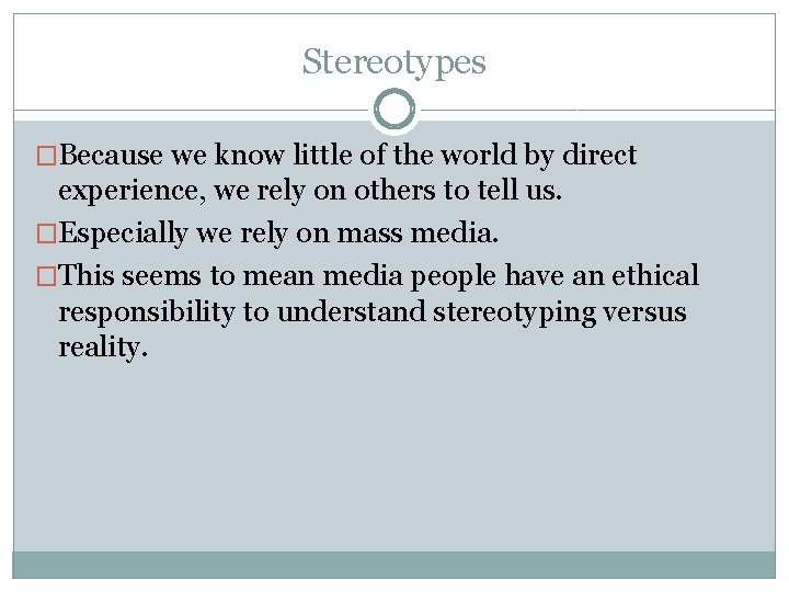 Stereotypes �Because we know little of the world by direct experience, we rely on