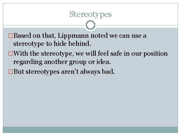 Stereotypes �Based on that, Lippmann noted we can use a stereotype to hide behind.